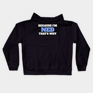 Because I'm Ned That's Why Kids Hoodie